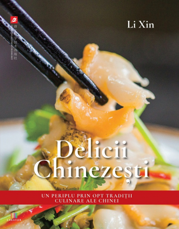 Cărți de bucate - Delicii chinezesti. Un periplu prin opt traditii culinare ale Chinei - Li Xin