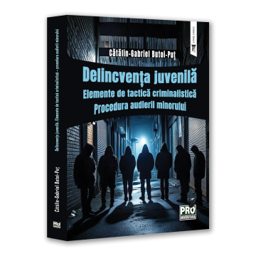 Legal and administrative sciences - Juvenile delinquency. Elements of forensic tactics. The procedure of hearing the minor - Gabriel-Catalin Butoi-Put