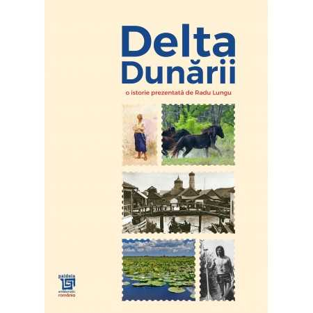 Istorie - Delta Dunarii. O istorie prezentata de Radu Lungu - Radu Lungu