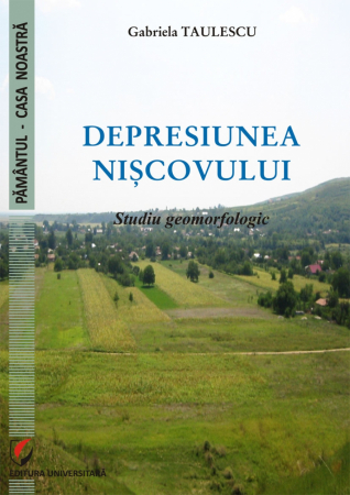 Geografie - DEPRESIUNEA NISCOVULUI. Studiu geomorfologic - Gabriela Taulescu