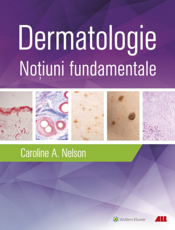 Medicină - Dermatologie. Notiuni fundamentale - Caroline A. Nelson