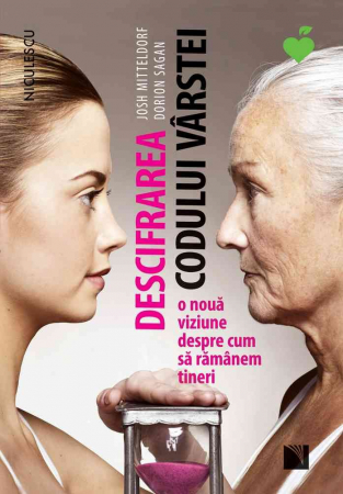 Psihologie aplicata in viata de zi cu zi - Descifrarea codului varstei. O noua viziune despre cum sa ramanem tineri - Josh Mitteldorf, Dorion Sagan