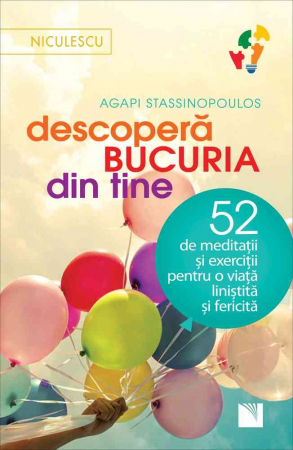 Psihologie aplicata in viata de zi cu zi - Descopera bucuria din tine! 52 de meditatii si exercitii pentru o viata linistita si fericita - Agasi Stassinopoulos