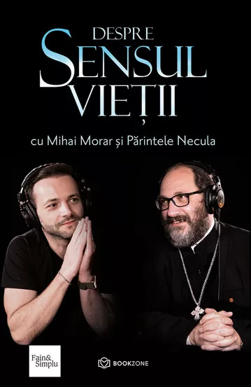Religie și filosofie - Despre sensul vietii - Mihai Morar, Parintele Necula