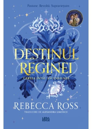 Literatură pentru adolescenți - Destinul reginei. Volumul I. Ascensiunea - Rebecca Ross
