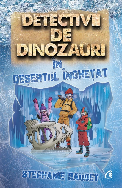 Timp liber - Detectivii de dinozauri. In desertul inghetat. A treia carte - Stephanie Baudet