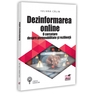 Sociologie și Științele comunicării - Dezinformarea online. O cercetare despre permeabilitate si rezilienta - Iuliana Calin