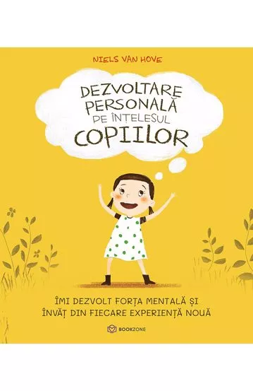 Cărți pentru copii - Dezvoltare personala pe intelesul copiilor I. Imi dezvolt forta mentala si invat din fiecare experienta noua - Niels van Hove