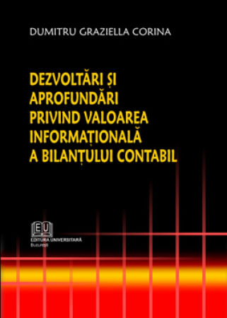 Contabilitate - Dezvoltari si aprofundari privind valoarea informationala a bilantului contabil - Dumitru Corina Graziella