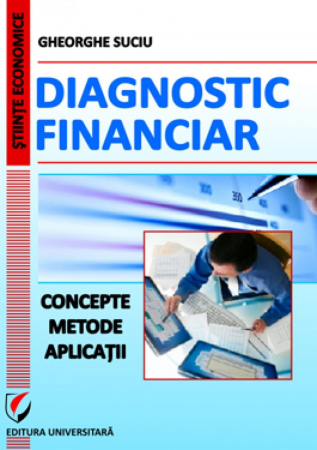 Finanțe / Bănci - Diagnostic financiar. Concepte. Metode. Aplicatii - Gheorghe Suciu