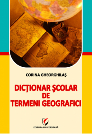 Pământul - casa noastră - Dictionar scolar de termeni geografici - Corina Gheorghilas
