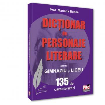 Preuniversitaria - Dictionar de personaje literare pentru gimnaziu si liceu. 135 de caracterizari - Mariana Badea