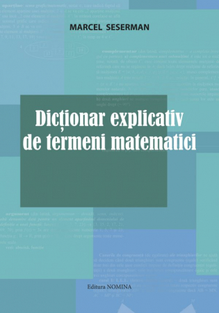 Matematică - Dictionar explicativ de termeni matematici - Marcel Seserman