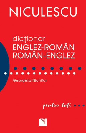 Philology - English-Romanian / Romanian-English dictionary for all (50,000 words and phrases) - Georgeta Nichifor