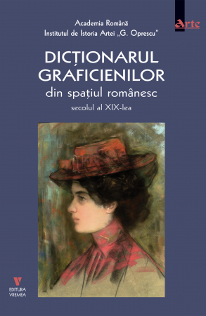 Arte și Multimedia - Dictionarul graficienilor din spatiul romanesc, secolul al XIX-lea - Ionescu Adrian-Silvan
