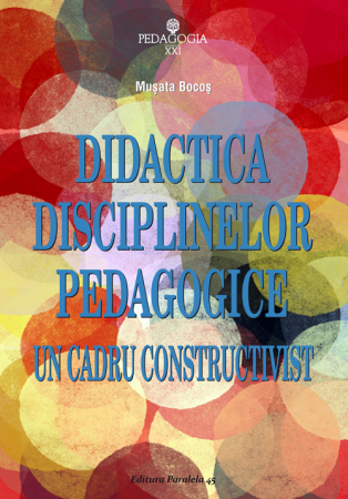 Pedagogie  - Didactica disciplinelor pedagogice. Un cadru constructivist, Editia a IV-a - Bocos Musata-Dacia