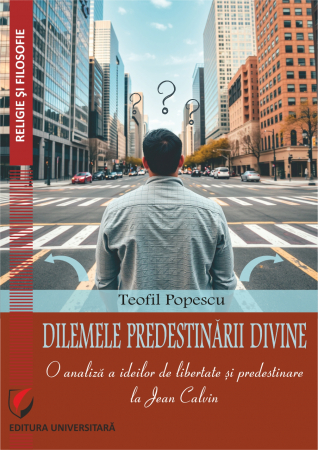 Religion and psilosophy - Dilemmas of divine predestination. An analysis of the ideas of freedom and predestination in Jean Calvin