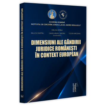 Drept - Dimensiuni ale gandirii juridice romanesti in context european - Evelina Oprina, Raluca Dimitriu, Tudor Avrigeanu, Daniel Mihail Sandru