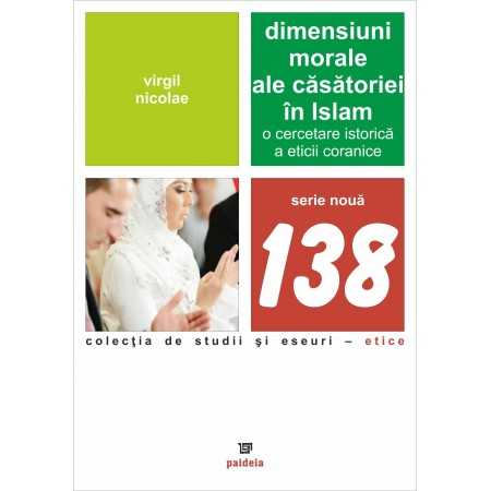 Sociologie și Științele comunicării - Dimensiuni morale ale casatoriei in Islam. O cercetare istorica a eticii coranice - Virgil Nicolae