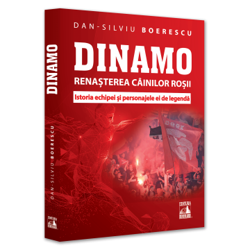 Educație fizică și sport - Dinamo. Renasterea „Cainilor rosii”. Istoria echipei si personajele ei de legenda - Dan-Silviu Boerescu