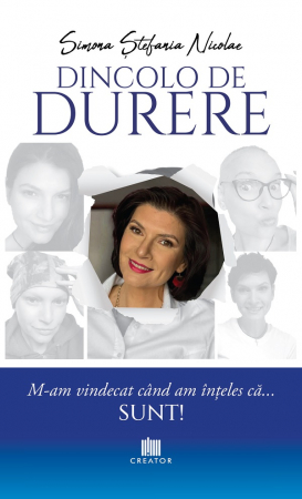 Psihologie aplicata in viata de zi cu zi - Dincolo de durere. M-am vindecat cand am inteles ca... sunt! - Simona Stefania Nicolae