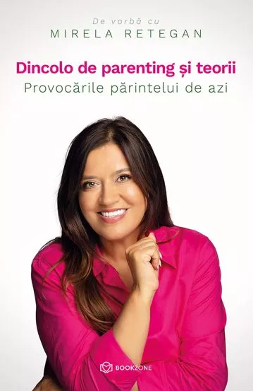 Psychology - Beyond parenting and theories. The challenges of today's parent - Mirela Retegan