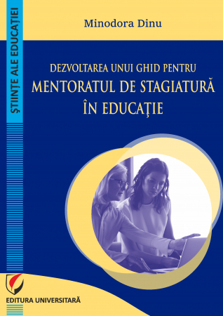 Pedagogie  - Dezvoltarea unui ghid pentru mentoratul de stagiatura in educatie - Minodora Dinu