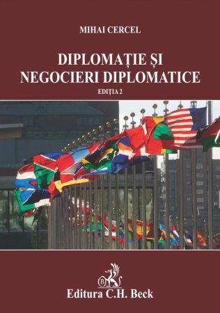 Relații internaționale și diplomație - Diplomatie si negocieri diplomatice. Editia a II-a - Mihai Cercel
