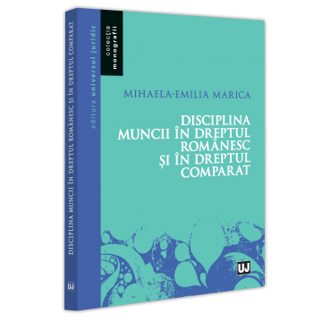 Drept - Disciplina muncii in dreptul romanesc si in dreptul comparat - Mihaela-Emilia Marica