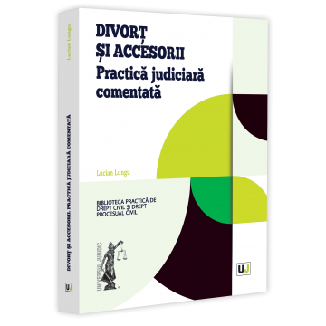 Drept - Divort si accesorii. Practica judiciara comentata - Lucian Lungu