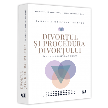Drept - Divortul si procedura divortului in teoria si practica judiciara - Gabriela Cristina Frentiu