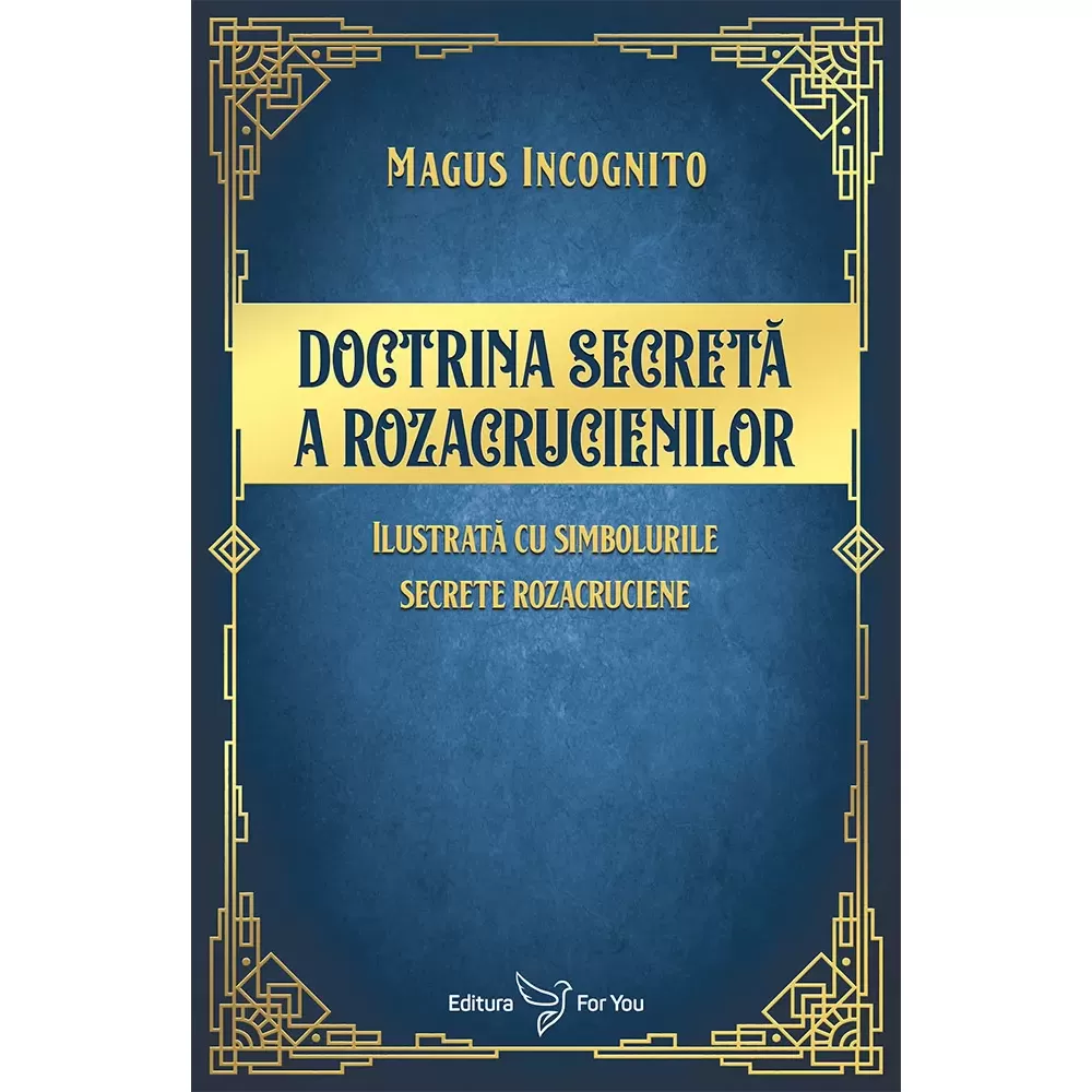 Spiritualitate - Doctrina secreta a rozacrucienilor. Ilustrata cu simbolurile secrete rozacruciene - Magus Incognito