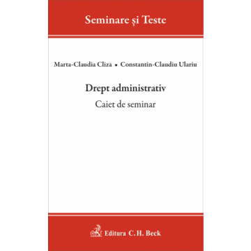 Drept - Drept administrativ. Caiet de seminar - Marta Claudia Cliza, Constantin Claudiu Ulariu