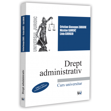 Legal and administrative sciences - Administrative Law. University Course. 11th Edition, Revised and Enlarged – Cristian Giuseppe Zaharie, Niculae Gament, Liviu Giurgiu