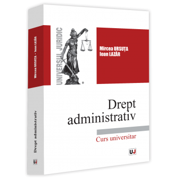 Legal and administrative sciences - Administrative law. University Course - Mircea Ursuta, Ioan Lazar