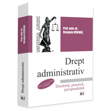 Științe juridice și administrative - Drept administrativ. Doctrina, practica, jurisprudenta. Editia a XVI-a, revazuta si adaugita - Verginia Vedinas