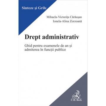 Științe juridice și administrative - Drept administrativ. Ghid pentru examenele de an si admiterea in functii publice - Mihaela Carausan, Ionela-Alina Zorzoana