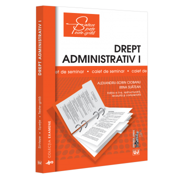 Law - Administrative law I. Seminar notebook. Fundamental notions; Object, sources, norms, reports. Organization of public administration. Second edition, restructured, revised and completed - Alexandru-Sor