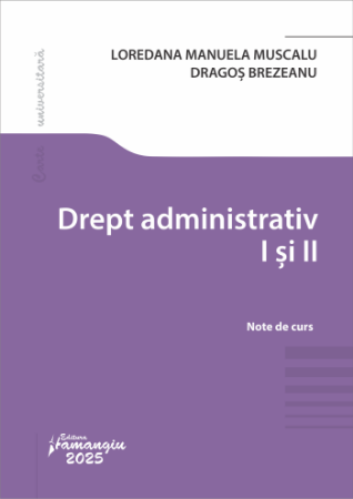 Legal and administrative sciences - Administrative Law I and II - Dragos Brezeanu, Loredana Manuela Muscalu