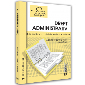 Drept - Drept administrativ. Partea I. Caiet de seminar - Alexandru-Sorin Ciobanu, Irina Suatean