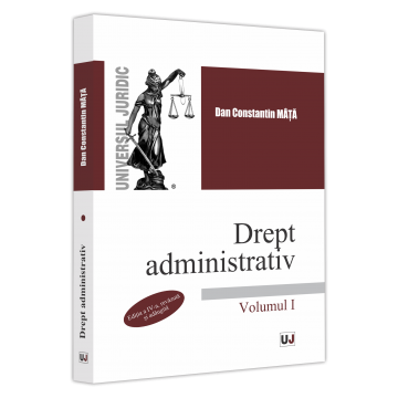 Law - Administrative law. Volume I. Fourth edition, revised and added - Dan Constantin Mata