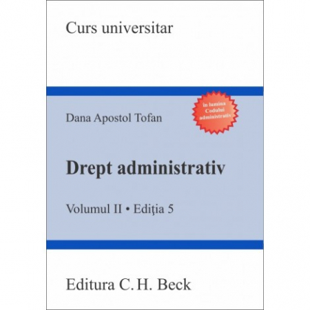 Legal and administrative sciences - Administrative law. Volume II. The administrative act. Administrative litigation. Public domain. Administrative responsibility. Fifth Edition - Dana Apostol Tofan