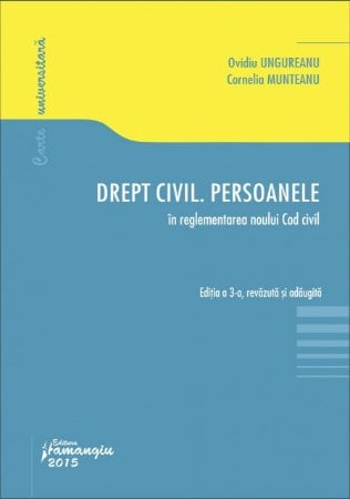 Legal and administrative sciences - Civil law. Persons. In the regulation of the new Civil Code. Third edition, revised and added - Ovidiu Ungureanu, Cornelia Munteanu