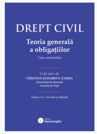 Științe juridice și administrative - Drept civil. Teoria generala a obligatiilor. Editia a IV-a, revizuita si adaugita - Cristina Elisabeta Zamsa