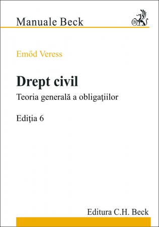 Legal and administrative sciences - Civil law. The general theory of obligations. 6th Edition - Emőd Veress