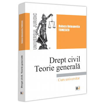 Drept - Drept civil. Teorie generala. Curs universitar - Raluca Antoanetta Tomescu
