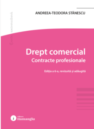 Științe juridice și administrative - Drept comercial. Contracte profesionale. Editia a VI-a, revizuita si adaugita - Andreea-Teodora Stanescu