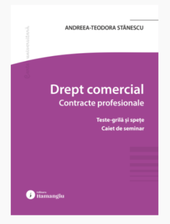 Legal and administrative sciences - Commercial law. Professional contracts. Tests-grid and questions. Seminar notebook - Andreea-Teodora Stanescu