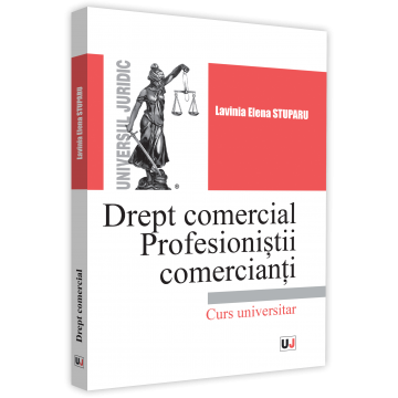 Drept - Drept comercial. Profesionistii comercianti - Lavinia Elena Stuparu