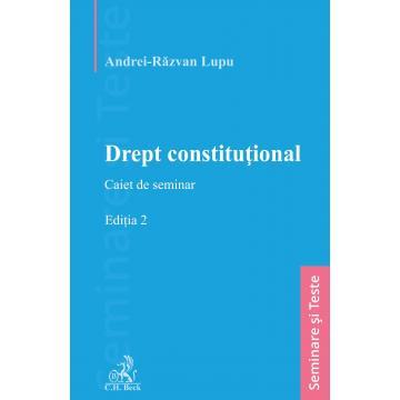 Legal and administrative sciences - Constitutional law. Seminar notebook. Second edition - Andrei-Razvan Lupu